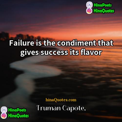 Truman Capote Quotes | Failure is the condiment that gives success